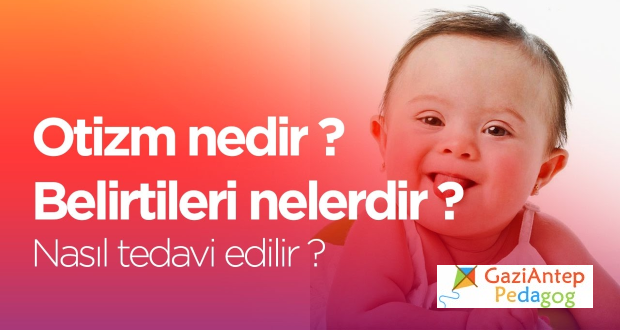 Otizm Nedir, Otizm Belirtileri Nelerdir